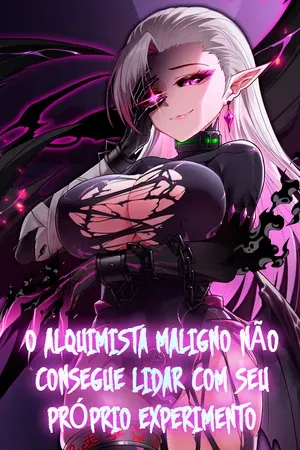 O Alquimista Maligno Não Consegue Lidar com Seu Próprio Experimento